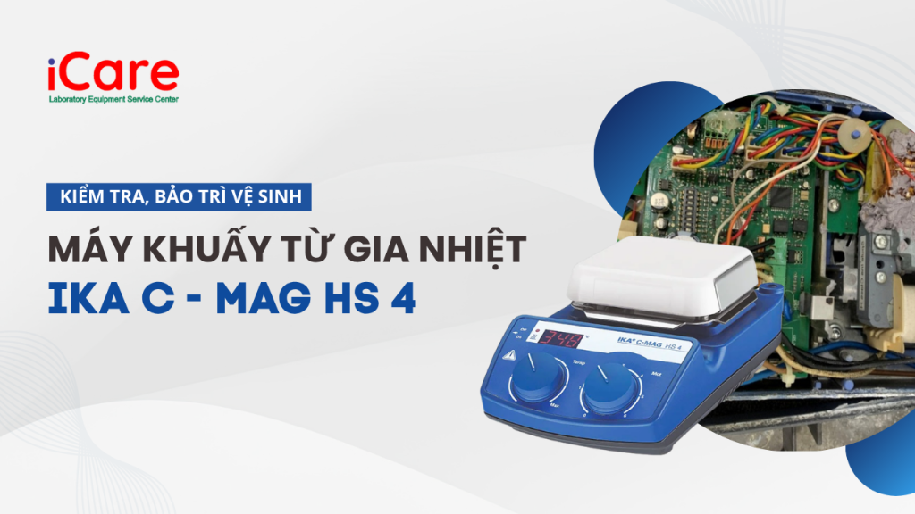 Kiểm tra, bảo trì vệ sinh Máy khuấy từ gia nhiệt IKA C - MAG HS 4