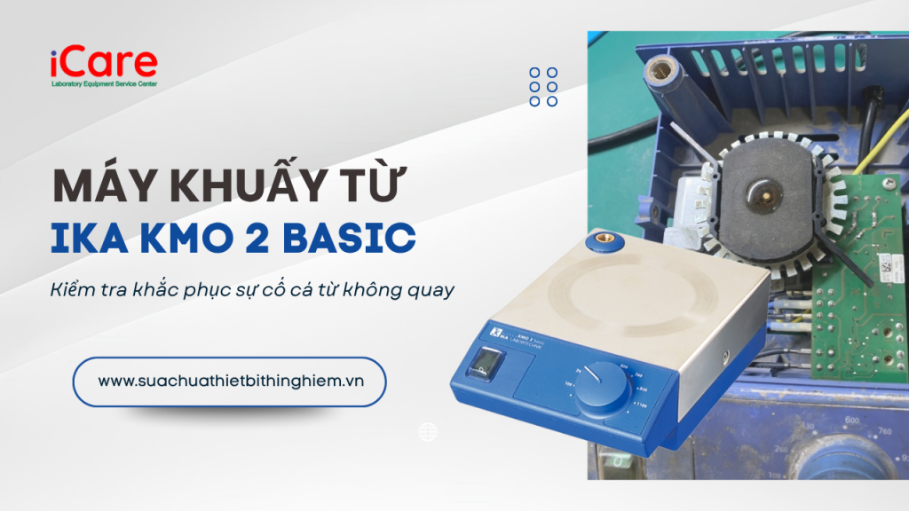 Kiểm tra khắc phục sự cố cá từ không quay trên Máy khuấy từ IKA KMO 2 BASIC