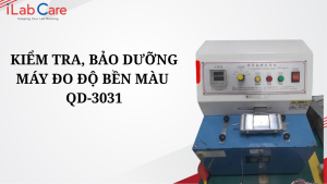 KIỂM TRA, BẢO DƯỠNG MÁY ĐO ĐỘ BỀN MÀU QD-3031