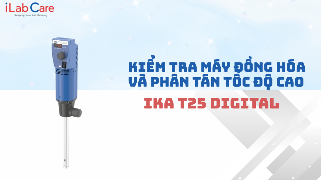 KIỂM TRA MÁY ĐỒNG HÓA VÀ PHÂN TÁN TỐC ĐỘ CAO IKA T25 DIGITAL