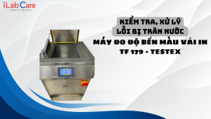 KIỂM TRA, XỬ LÝ LỖI BỊ TRÀN NƯỚC MÁY ĐO ĐỘ BỀN MÀU VẢI IN TF 179 – TESTEX