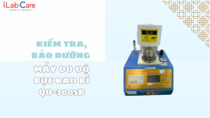 KIỂM TRA, BẢO DƯỠNG MÁY ĐO ĐỘ BỤC BAO BÌ QD-3005B