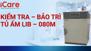 KIỂM TRA – BẢO TRÌ TỦ ẤM LIB – 080M