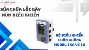 SỬA CHỮA LỖI GÃY NÚM ĐIỀU KHIỂN CỦA BỘ ĐIỀU KHIỂN CHÂN KHÔNG MODEL IKA VC 10