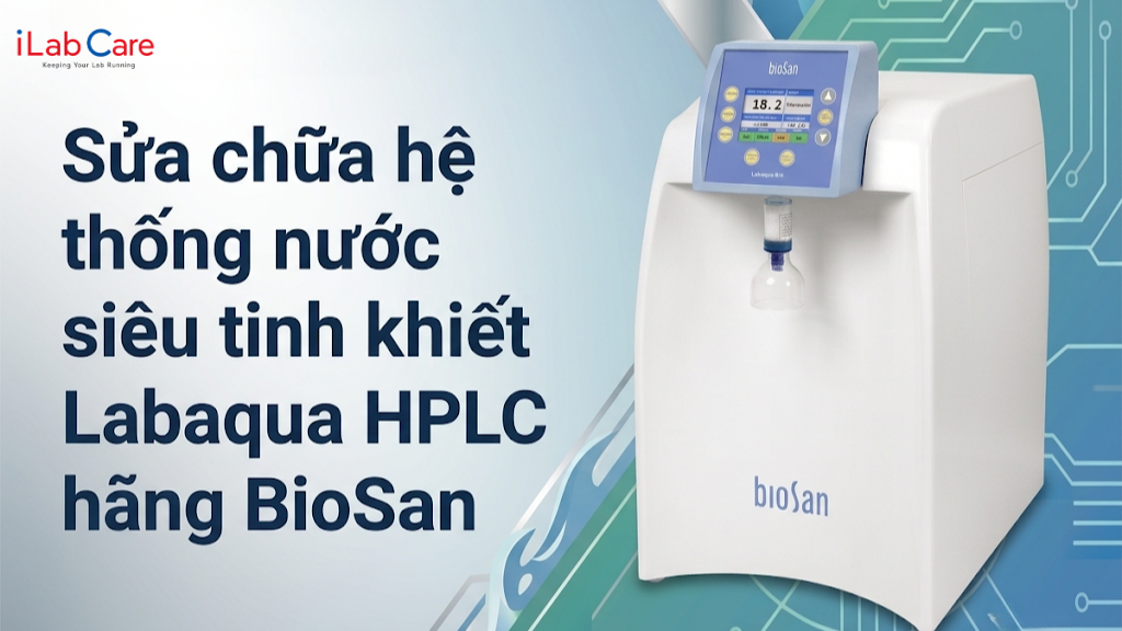 Sửa chữa hệ thống nước siêu tinh khiết Labaqua HPLC hãng BioSan