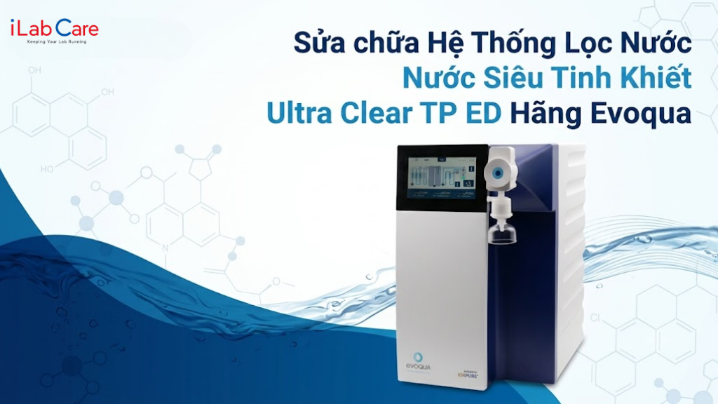 Sửa chữa hệ thống lọc nước siêu tinh khiết Ultra Clear TP ED hãng Evoqua