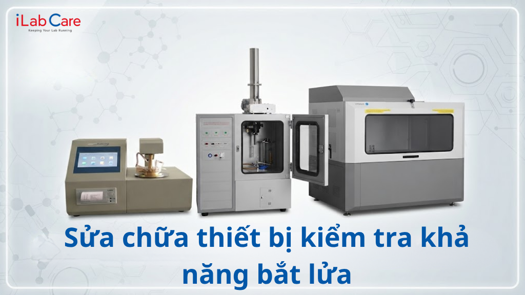 Sửa chữa thiết bị kiểm tra khả năng bắt lửa phòng thí nghiệm